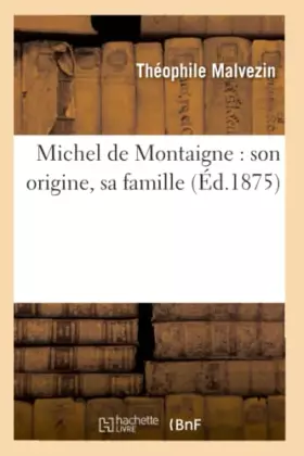 Couverture du produit · Michel de Montaigne : son origine, sa famille (Éd.1875)