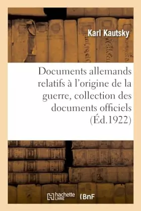 Couverture du produit · Documents allemands relatifs à l'origine de la guerre. Tome 1
