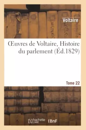 Couverture du produit · Oeuvres de Voltaire. 22, Histoire du parlement
