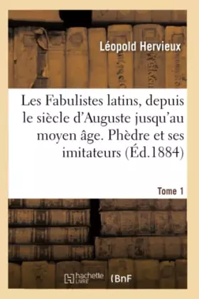 Couverture du produit · Les Fabulistes latins, depuis le siècle d'Auguste jusqu'à la fin du moyen âge Tome 1