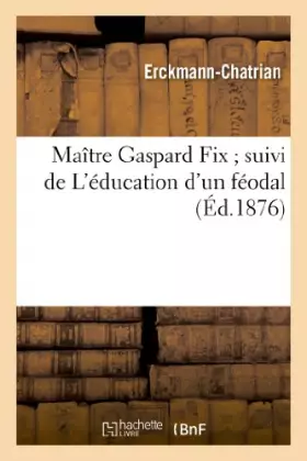 Couverture du produit · Maître Gaspard Fix suivi de L'éducation d'un féodal