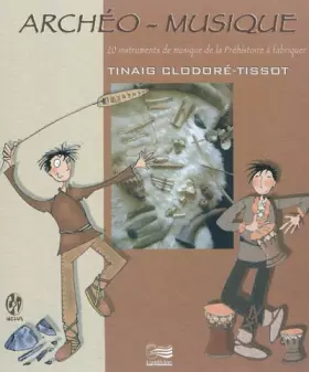 Couverture du produit · Archéo-musique: 20 instruments de musique de la Préhistoire à fabriquer
