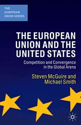 Couverture du produit · The European Union and the United States: Convergence and Competition in the Global Arena (The European Union Series, 100)