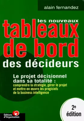 Couverture du produit · Les Nouveaux tableaux de bord des décideurs. Le projet décisionnel dans sa totalité : comprendre la stratégie, gérer le proget