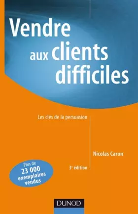 Couverture du produit · Vendre aux clients difficiles : Les clés de la persuasion