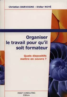 Couverture du produit · Organiser le travail pour qu'il soit formateur. Quels dispositifs mettre en oeuvre ?