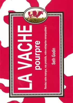 Couverture du produit · La vache pourpre : Rendez votre marque, vos produits, votre entreprise remarquables !