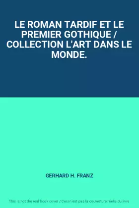Couverture du produit · LE ROMAN TARDIF ET LE PREMIER GOTHIQUE / COLLECTION L'ART DANS LE MONDE.