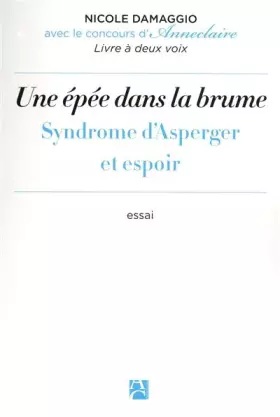 Couverture du produit · Une épée dans la brume - Syndrome d'Asperger et espoir : la singularité d'une différence invisible