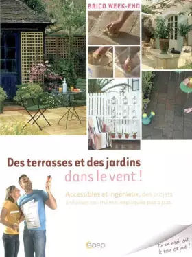 Couverture du produit · Des terrasses et des jardins dans le vent ! : Accessibles et ingénieux, des projets à réaliser soi-même, expliqués pas à pas