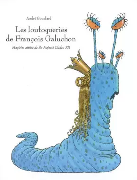 Couverture du produit · Les loufoqueries de François Galuchon : Magicien attitré de Sa Majesté Clédeu XII