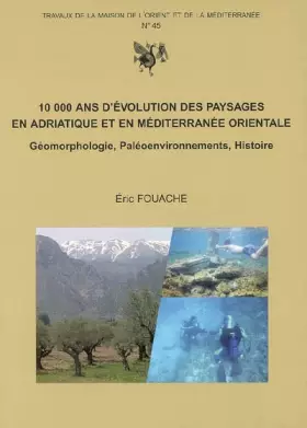 Couverture du produit · 10 000 ans d'évolution des paysages en Adriatique et en Méditerranée orientale : Géomorphologie, Paléoenvironnements, Histoire