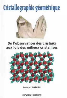 Couverture du produit · Cristallographie géométrique : De l'observation des cristaux aux lois des milieux cristallisés