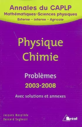 Couverture du produit · Problèmes de Physique-Chimie avec solutions et annexes : CAPLP externe et interne 2003 à 2008, CAPLP agricole 2003-2005-2007