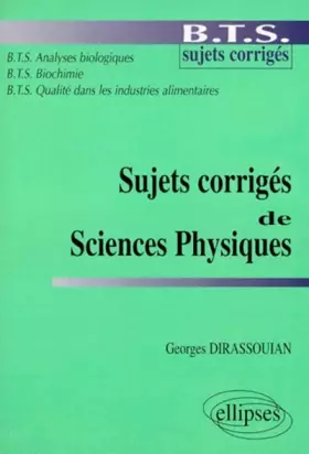 Couverture du produit · Sujets corrigés de sciences physiques: BTS, sujets corrigés, BTS Analyses biologiques, BTS Biochimie, BTS Qualité dans les indu