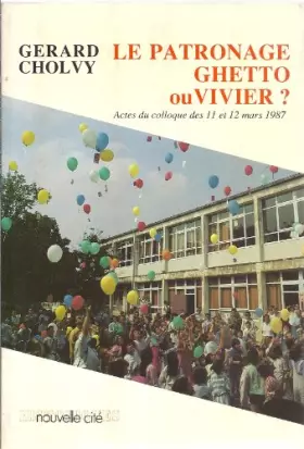 Couverture du produit · Le patronage ghetto ou vivier ? Actes du colloque des 11 et 12 mars 1987. Ouvrage publié avec le concours du Greco II du CNRS