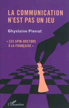 Couverture du produit · La communication n'est pas un jeu: Les spin-doctors à la française""