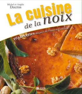 Couverture du produit · La cuisine de la noix : 101 recettes des pays de France et d'ailleurs
