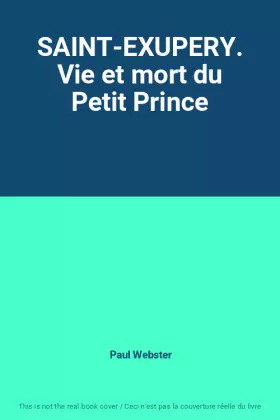 Couverture du produit · SAINT-EXUPERY. Vie et mort du Petit Prince