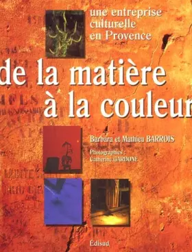 Couverture du produit · De la matière à la couleur. Une entreprise culturelle en Provence