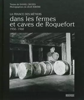 Couverture du produit · Dans les fermes et caves de Roquefort 1950 - 1960: La France des métiers