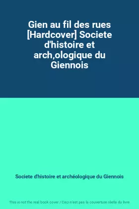Couverture du produit · Gien au fil des rues [Hardcover] Societe d'histoire et arch‚ologique du Giennois