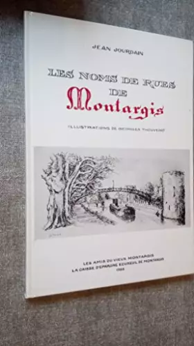 Couverture du produit · Les noms de rues de Montargis / Jean Jourdain / illustrations Georges Thouvenot