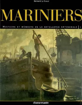 Couverture du produit · Mariniers : Tome 1, Histoire et mémoire de la batellerie artisanale