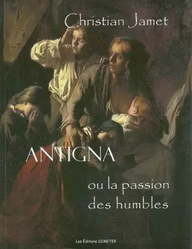 Couverture du produit · Antigna ou la passion des humbles