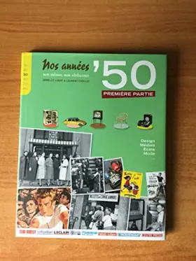 Couverture du produit · NOS ANNEES ' 50 mon enfance, mon adolescence Première partie : famille, design, école, mode et médias