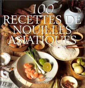 Couverture du produit · 100 recettes de nouilles asiatiques