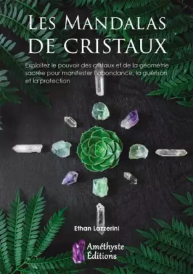 Couverture du produit · Les mandalas de cristaux: Exploitez le pouvoir des cristaux et de la géométrie sacrée pour manifester l'abondance, la guérison