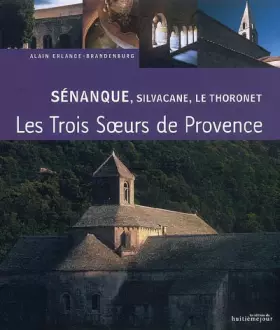 Couverture du produit · Sénanque, Silvacane, Le Thoronet: Trois soeurs cisterciennes en Provence