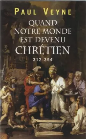 Couverture du produit · Quand notre monde est devenu chrétien (312-394)
