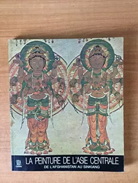 Couverture du produit · LA PEINTURE DE L'ASIE CENTRALE DE L'AFGHANISTAN AU SINKIANG