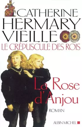 Couverture du produit · Le Crépuscule des rois, tome 1 : La Rose d'Anjou