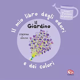 Couverture du produit · Il giardino. Il mio libro degli odori e dei colori. Ediz. a colori