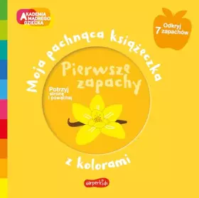 Couverture du produit · Akademia madrego dziecka. Moja pachnaca ksiazeczka z kolorami. Pierwsze zapachy