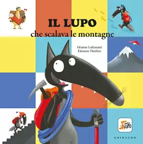 Couverture du produit · Il lupo che scalava le montagne. Amico lupo. Ediz. a colori