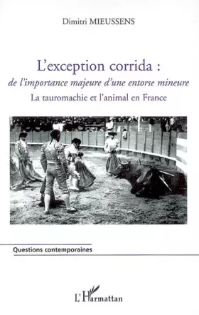 Couverture du produit · L'exception corrida: De l'importance majeure d'une entorse mineure La tauromachie et l'animal en France