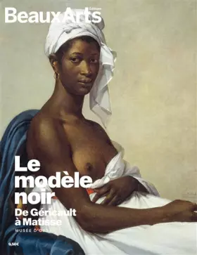Couverture du produit · le modele noir, de gericault a matisse: AU MUSEE D'ORSAY