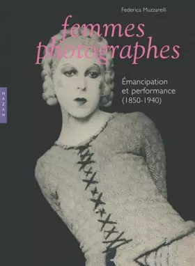 Couverture du produit · Femmes photographes: Emancipation et performance (1850-1940)