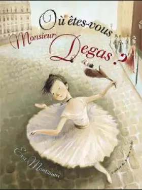 Couverture du produit · Où êtes-vous Monsieur Degas ?