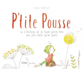 Couverture du produit · P'tite Pousse ou L'Histoire de la toute petite fille pas plus haute qu'un pouce
