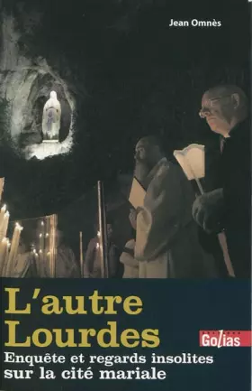 Couverture du produit · L'autres Lourdes : Enquête et regards insolites sur la cité mariale