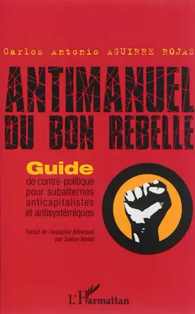 Couverture du produit · Antimanuel du bon rebelle: Guide de contre-politique pour subalternes anticapitalistes et antisystémiques