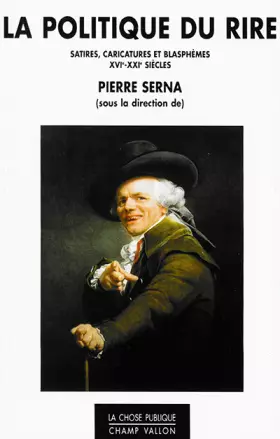 Couverture du produit · La politique du rire : Satires, caricatures et blasphèmes XVIe-XXIe siècles
