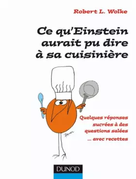 Couverture du produit · Ce qu'Einstein aurait pu dire à sa cuisinière: Quelques réponses sucrées à des questions salées... avec recettes !