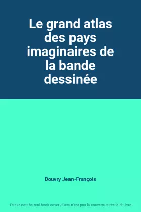 Couverture du produit · Le grand atlas des pays imaginaires de la bande dessinée