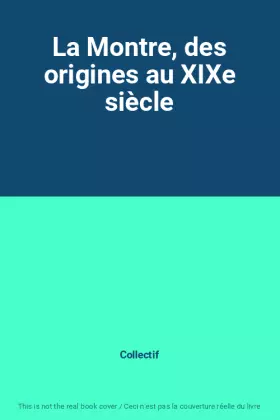 Couverture du produit · La Montre, des origines au XIXe siècle